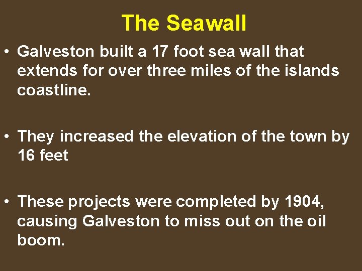 The Seawall • Galveston built a 17 foot sea wall that extends for over