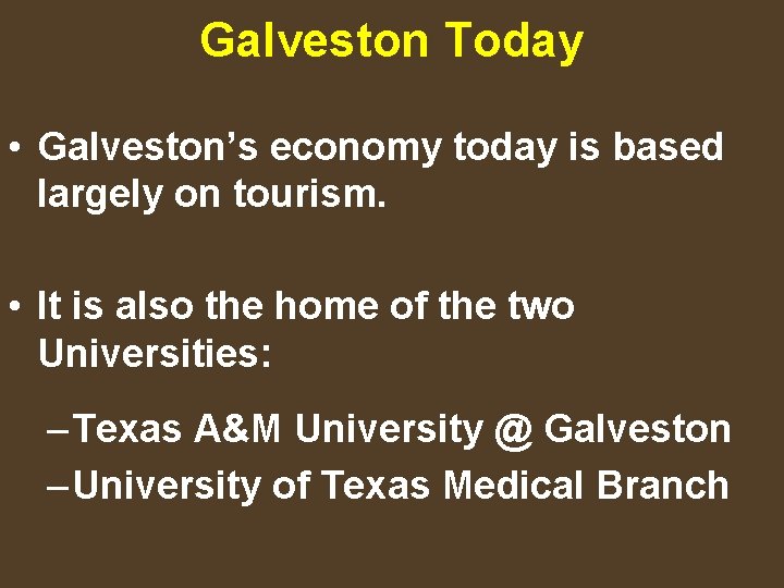 Galveston Today • Galveston’s economy today is based largely on tourism. • It is