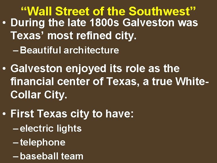 “Wall Street of the Southwest” • During the late 1800 s Galveston was Texas’