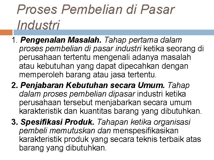 Proses Pembelian di Pasar Industri 1. Pengenalan Masalah. Tahap pertama dalam proses pembelian di Proses Pembelian di Pasar Industri 1. Pengenalan Masalah. Tahap pertama dalam proses pembelian di