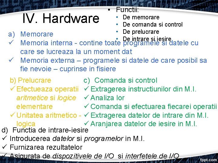 IV. Hardware • Functii: • • De memorare De comanda si control De prelucrare IV. Hardware • Functii: • • De memorare De comanda si control De prelucrare