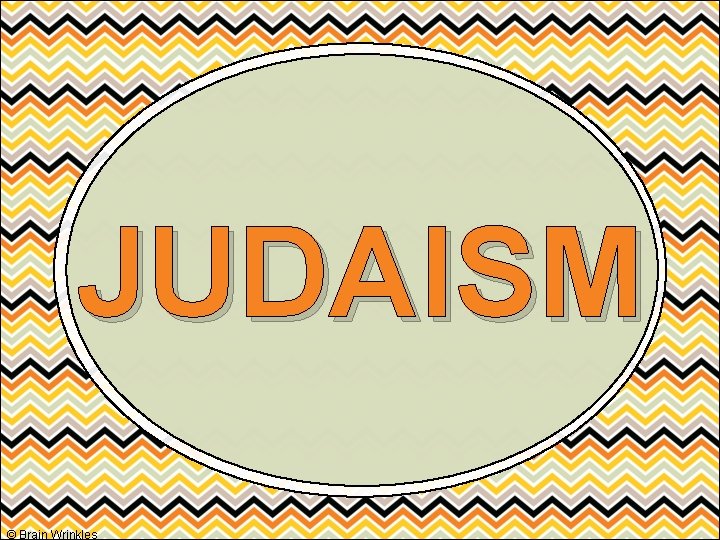 JUDAISM © Brain Wrinkles 