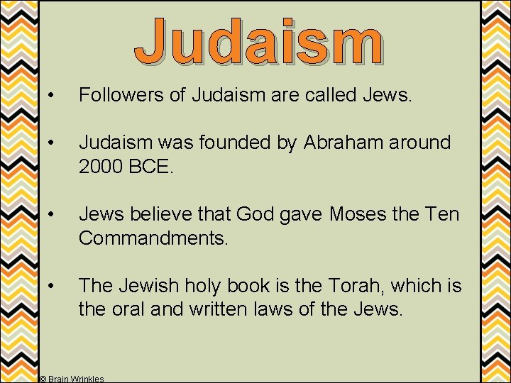 Judaism • Followers of Judaism are called Jews. • Judaism was founded by Abraham