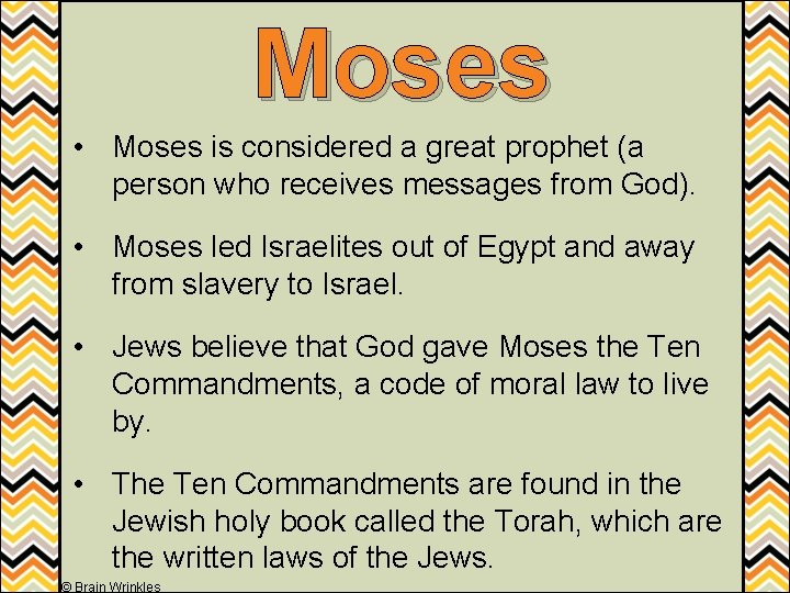 Moses • Moses is considered a great prophet (a person who receives messages from