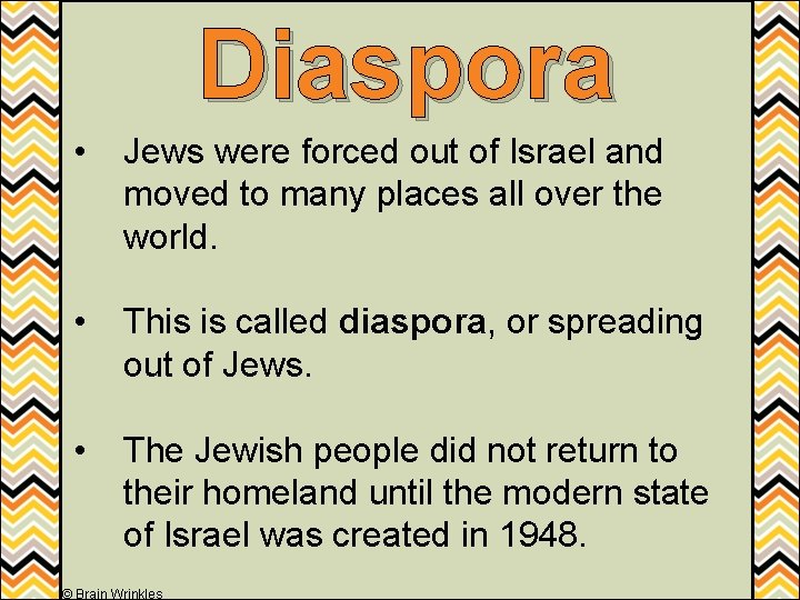 Diaspora • Jews were forced out of Israel and moved to many places all