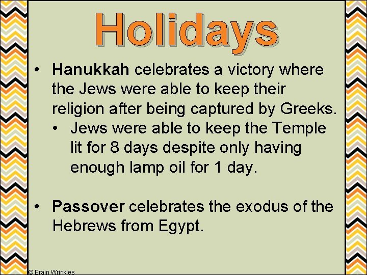 Holidays • Hanukkah celebrates a victory where the Jews were able to keep their