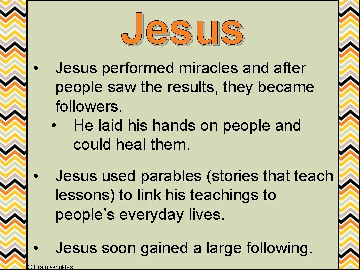 Jesus • Jesus performed miracles and after people saw the results, they became followers.