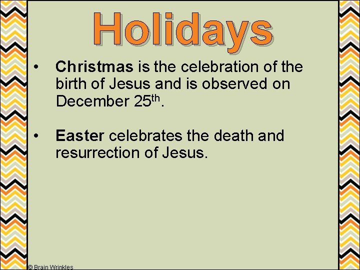 Holidays • Christmas is the celebration of the birth of Jesus and is observed