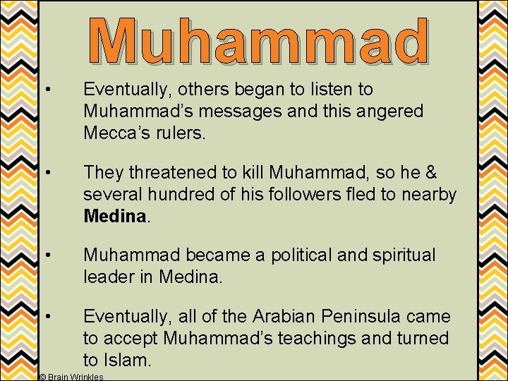 Muhammad • Eventually, others began to listen to Muhammad’s messages and this angered Mecca’s