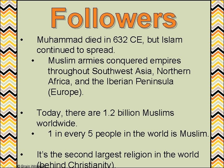 Followers • Muhammad died in 632 CE, but Islam continued to spread. • Muslim