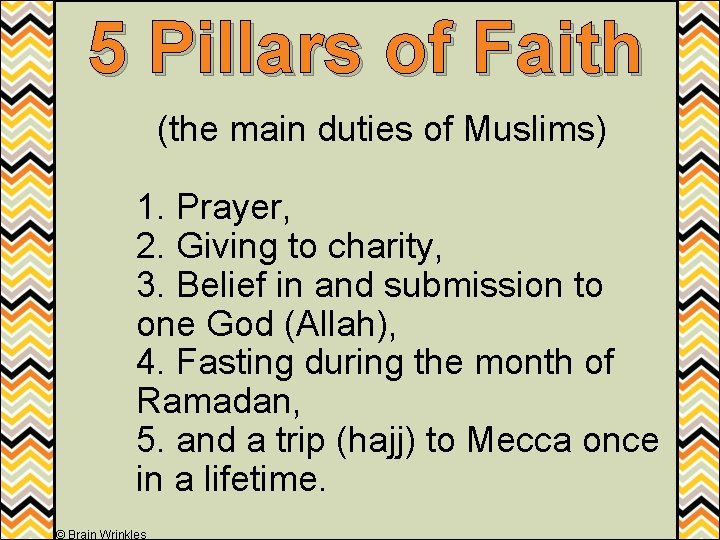 5 Pillars of Faith (the main duties of Muslims) 1. Prayer, 2. Giving to