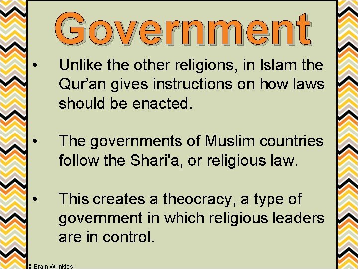 Government • Unlike the other religions, in Islam the Qur’an gives instructions on how