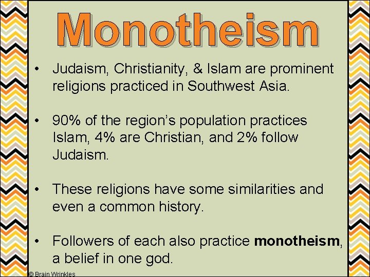 Monotheism • Judaism, Christianity, & Islam are prominent religions practiced in Southwest Asia. •