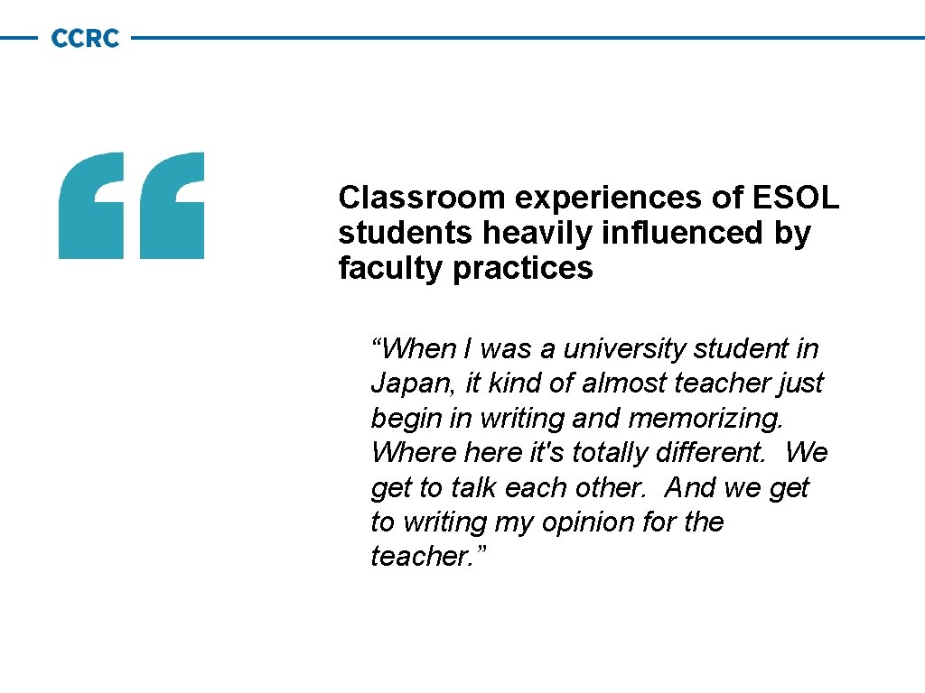 Classroom experiences of ESOL students heavily influenced by faculty practices “When I was a