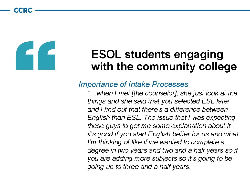 ESOL students engaging with the community college Importance of Intake Processes “…when I met