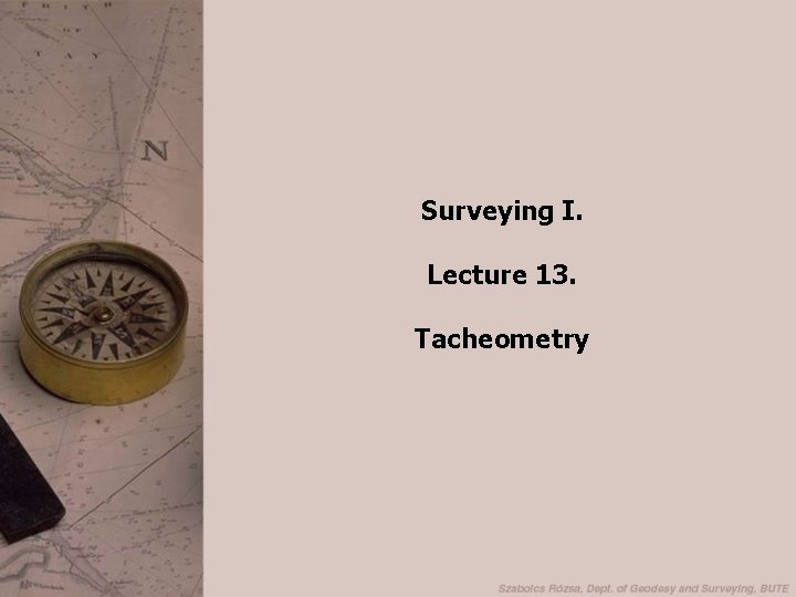 Surveying I. Lecture 13. Tacheometry 