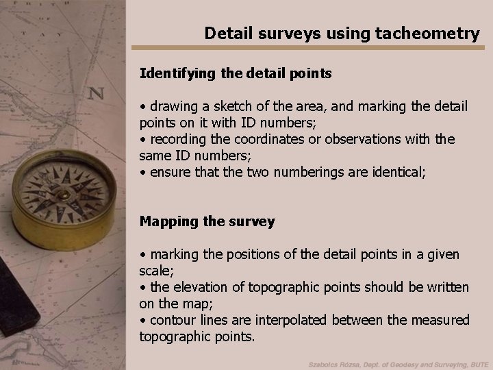 Detail surveys using tacheometry Identifying the detail points • drawing a sketch of the