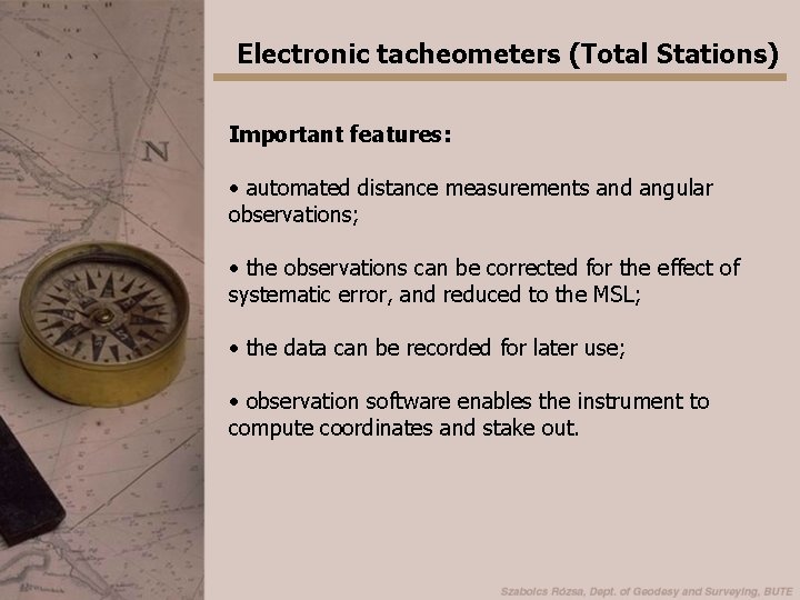 Electronic tacheometers (Total Stations) Important features: • automated distance measurements and angular observations; •