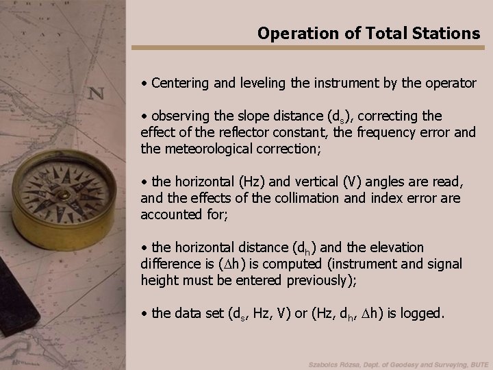 Operation of Total Stations • Centering and leveling the instrument by the operator •