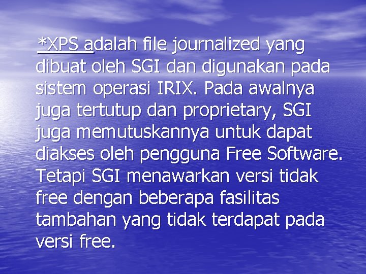 *XPS adalah file journalized yang dibuat oleh SGI dan digunakan pada sistem operasi IRIX.