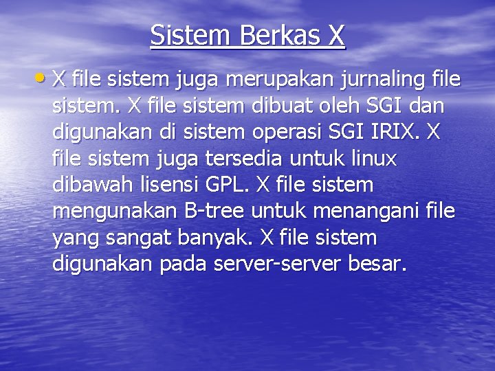 Sistem Berkas X • X file sistem juga merupakan jurnaling file sistem. X file