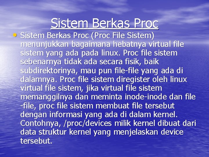 Sistem Berkas Proc • Sistem Berkas Proc (Proc File Sistem) menunjukkan bagaimana hebatnya virtual