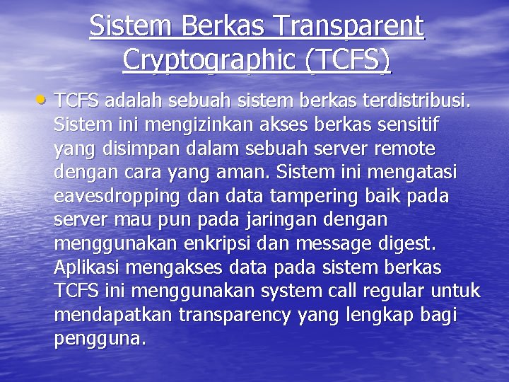 Sistem Berkas Transparent Cryptographic (TCFS) • TCFS adalah sebuah sistem berkas terdistribusi. Sistem ini