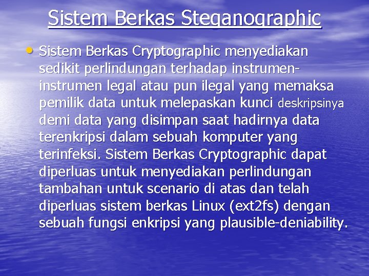 Sistem Berkas Steganographic • Sistem Berkas Cryptographic menyediakan sedikit perlindungan terhadap instrumen legal atau