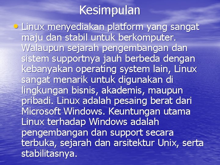 Kesimpulan • Linux menyediakan platform yang sangat maju dan stabil untuk berkomputer. Walaupun sejarah