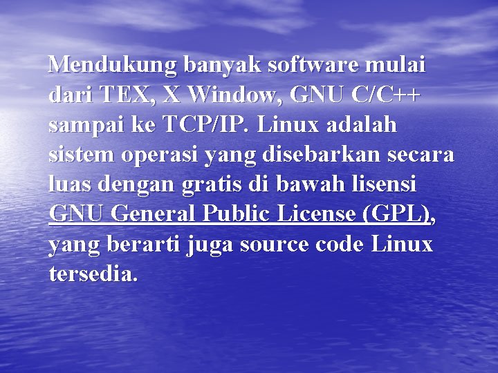 Mendukung banyak software mulai dari TEX, X Window, GNU C/C++ sampai ke TCP/IP. Linux