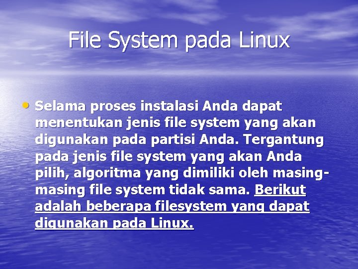 File System pada Linux • Selama proses instalasi Anda dapat menentukan jenis file system