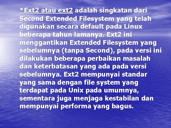 *Ext 2 atau ext 2 adalah singkatan dari Second Extended Filesystem yang telah digunakan