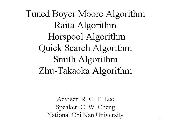 Tuned Boyer Moore Algorithm Raita Algorithm Horspool Algorithm Quick Search Algorithm Smith Algorithm Zhu-Takaoka