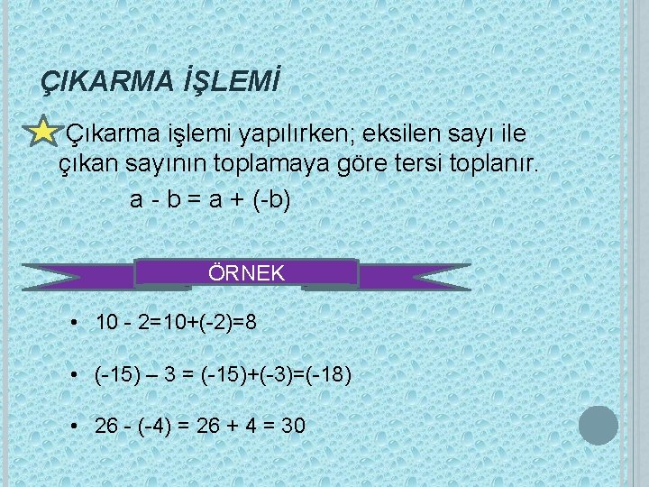 ÇIKARMA İŞLEMİ Çıkarma işlemi yapılırken; eksilen sayı ile çıkan sayının toplamaya göre tersi toplanır.