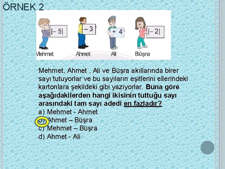 ÖRNEK 2 Mehmet, Ahmet , Ali ve Büşra akıllarında birer sayı tutuyorlar ve bu