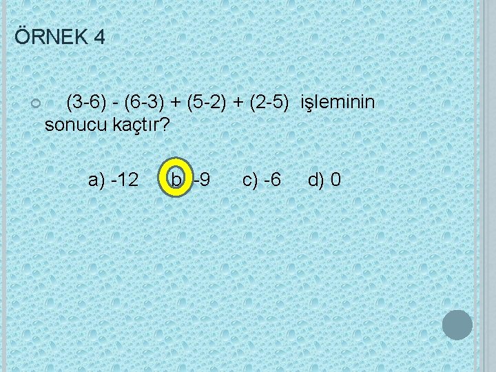 ÖRNEK 4 (3 -6) - (6 -3) + (5 -2) + (2 -5) işleminin