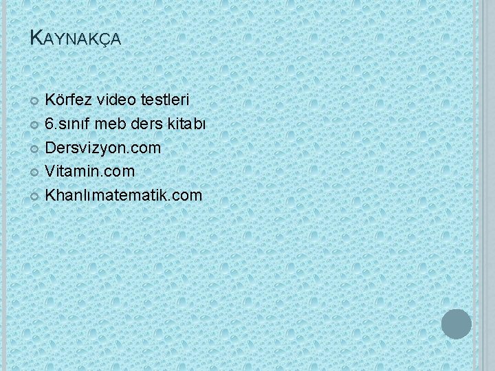 KAYNAKÇA Körfez video testleri 6. sınıf meb ders kitabı Dersvizyon. com Vitamin. com Khanlımatematik.