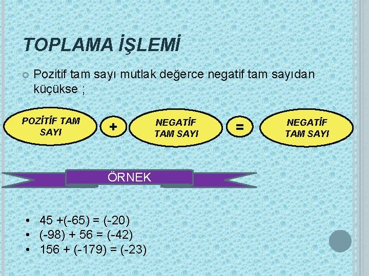 TOPLAMA İŞLEMİ Pozitif tam sayı mutlak değerce negatif tam sayıdan küçükse ; POZİTİF TAM