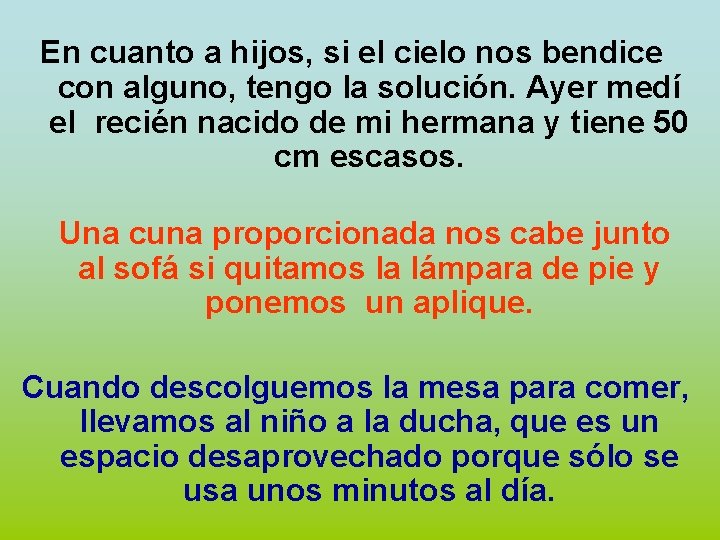 En cuanto a hijos, si el cielo nos bendice con alguno, tengo la solución.