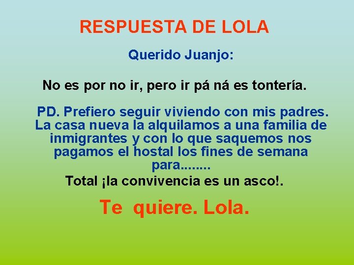 RESPUESTA DE LOLA Querido Juanjo: No es por no ir, pero ir pá ná