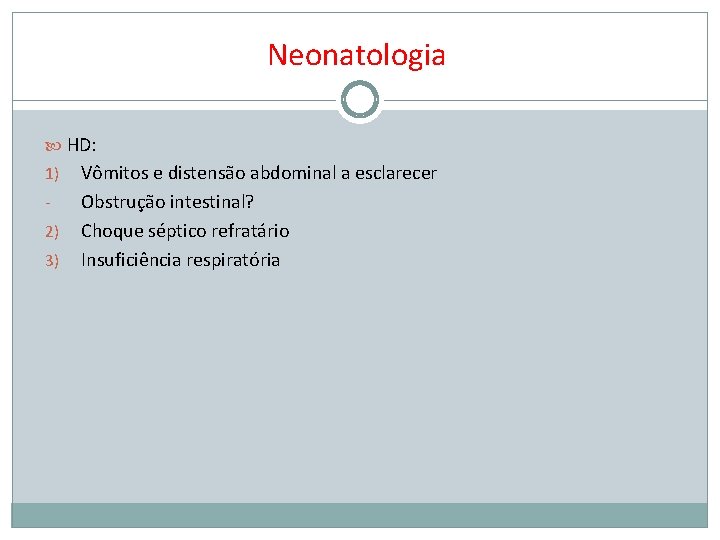 Neonatologia HD: 1) 2) 3) Vômitos e distensão abdominal a esclarecer Obstrução intestinal? Choque