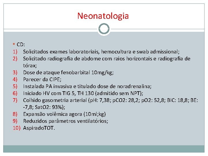 Neonatologia • CD: 1) Solicitados exames laboratoriais, hemocultura e swab admissional; 2) Solicitado radiografia