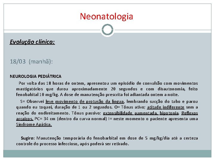 Neonatologia Evolução clínica: 18/03 (manhã): NEUROLOGIA PEDIÁTRICA Por volta das 18 horas de ontem,