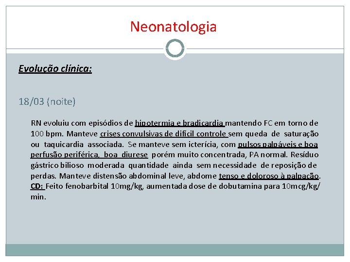 Neonatologia Evolução clínica: 18/03 (noite) RN evoluiu com episódios de hipotermia e bradicardia mantendo