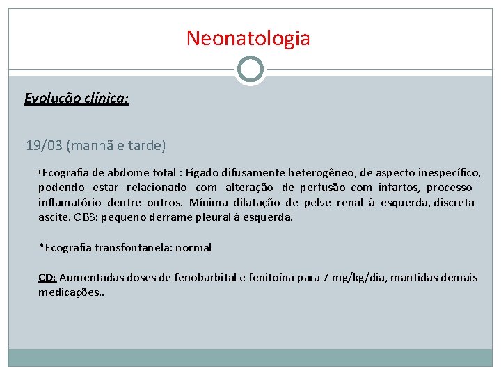 Neonatologia Evolução clínica: 19/03 (manhã e tarde) * Ecografia de abdome total : Fígado