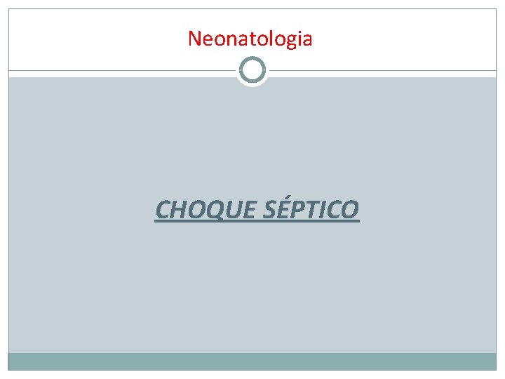 Neonatologia CHOQUE SÉPTICO 