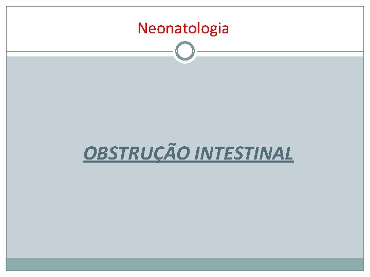 Neonatologia OBSTRUÇÃO INTESTINAL 