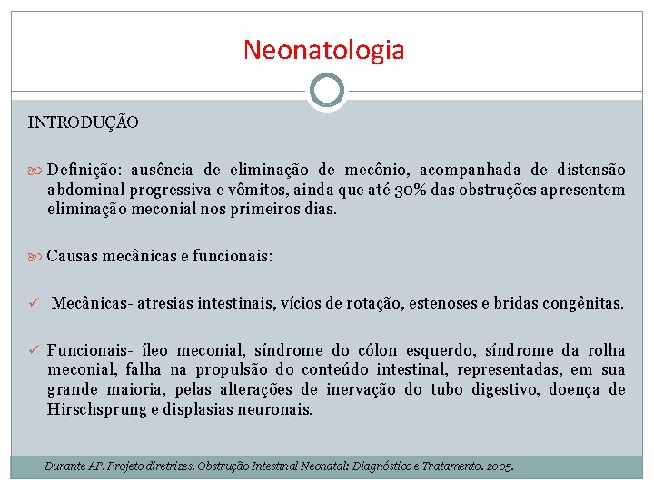 Neonatologia INTRODUÇÃO Definição: ausência de eliminação de mecônio, acompanhada de distensão abdominal progressiva e