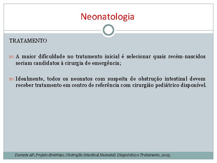 Neonatologia TRATAMENTO A maior dificuldade no tratamento inicial é selecionar quais recém-nascidos seriam candidatos