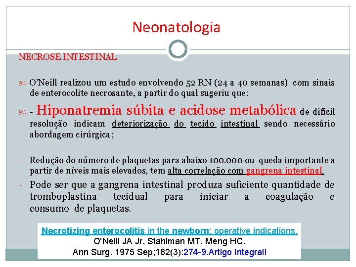 Neonatologia NECROSE INTESTINAL O’Neill realizou um estudo envolvendo 52 RN (24 a 40 semanas)